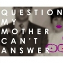 terraNOVA Presents QUESTIONS MY MOTHER CAN'T ANSWER at 9th Space, 5/21 - 5/27 Video