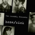 The Assembly Presents the World Premiere of HOME/SICK, 7/6-30