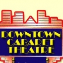 Downtown Cabaret Theater Announces 30th Anniversary Open Call Auditions, 8/27