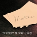 NY Int'l Fringe Festival Presents MOTHER at IATI Theatre, 8/12 - 28