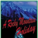 NOW PLAYING:  Miners Alley Playhouse presents A ROCKY MOUNTAIN HOLIDAY - thru 12/22