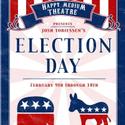 Happy Medium Theatre Presents ELECTION DAY 2/9-18