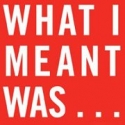 Teatro Oscuro in Association with Manhattan Theatre Source Present WHAT I MEANT…