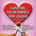 I LOVE YOU, YOU'RE PERFECT, NOW CHANGE Ushers in Valentine's Day at Roxy RegionalThea Video