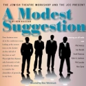 Jewish Theatre Workshop Presents A MODEST SUGGESTION, 11/12