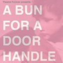 Theatre Forever Presents A BUN FOR A DOOR HANDLE, 2/23-3/4 Video