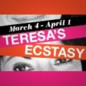 TERESA’S ECSTASY Plays Cherry Lane Theatre Beginning 3/4