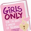 Garner Galleria Theatre Presents GIRLS ONLY-THE SECRET COMDEY OF WOMEN 11/16-12/31