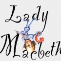 Plan B's LADY MACBETH Runs 10/27-11/6