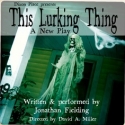 Dixon Place Presents THIS LURKING THING, 10/27