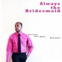 Quince Productions Presents R. Eric Thomas in ALWAYS THE BRIDESMAID, 8/5-6 Video