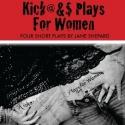 KVPAC’s Community Theatre Program Presents 'Kickass Plays for Women,' Now thru 7/29 Video