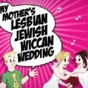 BWW Interviews: Nathan Gardner Discusses MY MOTHER'S LESBIAN JEWISH WICCAN WEDDING