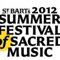 The Summer Festival of Sacred Music at St. Bart's to Launch with Gay Composers Service 6/24