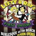 LEFTY & RAY'S FIRST SHOW Opens Coney Island Burlesque at the Beach, 4/26