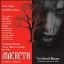 Hawaii Theare Center Presents MACBETH, 4/27