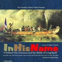 Canadian History Project Presents IN HIS NAME, Now thru 4/27 Video