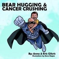 BEAR HUGGING & CANCER CRUSHING Helps Kids With the Challenges of Cancer