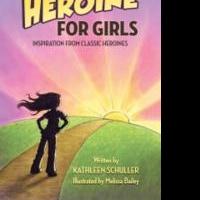 Kathleen Schuller Releases HOW TO BE A HEROINE FOR GIRLS Video