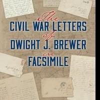 Dennette McDermott Releases THE CIVIL WAR LETTERS OF DWIGHT J. BREWER IN FACSIMILE