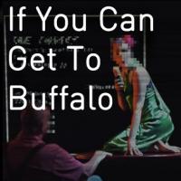 IF YOU CAN GET TO BUFFALO Begins Off-Broadway Tonight Video