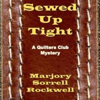SEWED UP TIGHT by Marjory Sorrell Rockwell is Now Available