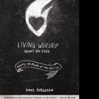 Dave Ferguson Releases LIVING WORSHIP Video