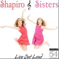 The Shapiro Sisters Celebrate 'LIVE OUT LOUD' at 54 Below Tonight Video