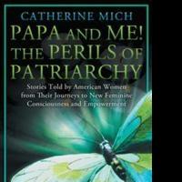 Catherine Mich Releases PAPA AND ME! THE PERILS OF PATRIARCHY Video