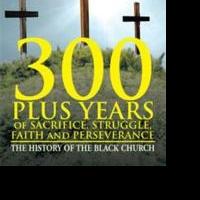 John Buffington Releases 300 PLUS YEARS OF SACRIFICE, STRUGGLE, FAITH AND PERSEVERANC
