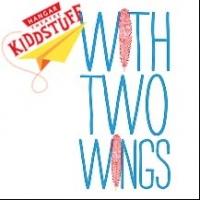 WITH TWO WINGS Set for Hangar Theatre's 'KIDDSTUFF' Series, Now thru 7/13