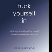 Ginger Clark, Ph.D. Releases TUCK YOURSELF IN