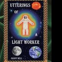 Geoff Bell Releases UTTERINGS OF A LIGHT WORKER Video
