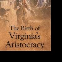THE BIRTH OF VIRGINIA'S ARISTOCRACY is Released Video