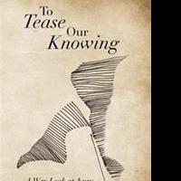 New Poetry Book TO TEASE OUR KNOWING is Released