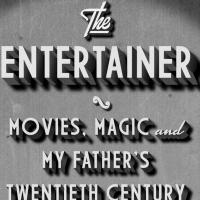 THE ENTERTAINER: Movies, Magic, and My Father's Twentieth Century by Margaret Talbot  Video