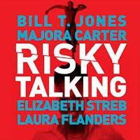 Bill T. Jones, Elizabeth Streb, Majora Carter & Laura Flanders Set for RISKY TALKING  Video