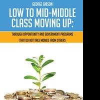 George Gibson Releases Debut Book, LOW TO MID-MIDDLE CLASS MOVING UP