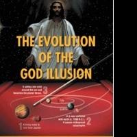 THE EVOLUTION OF THE GOD ILLUSION is Revealed in New Book Video