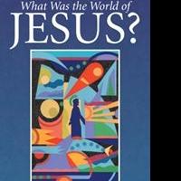 WHAT WAS THE WORLD OF JESUS? is Announced