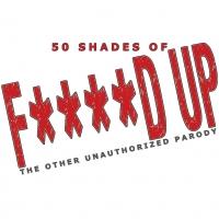 50 SHADES OF F***** UP Begins Performances 5/19 at Sophie's Broadway Video