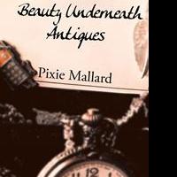 Pixie Mallard Debuts With BEAUTY UNDERNEATH ANTIQUES