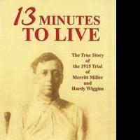 New Biography of Merritt Miller, 13 MINUTES TO LIVE, is Released Video