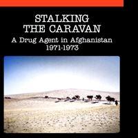 “Stalking the Caravan: A Drug Agent in Afghanistan 1971-1973” by Terrence M. Burk Video