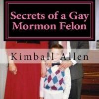 SECRETS OF A GAY MORMON FELON Opens Tonight at San Diego Fringe Festival