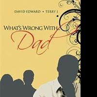 David Edward and Terry J Release WHAT'S WRONG WITH...DAD
