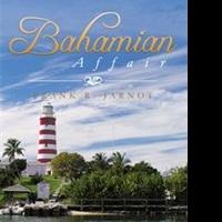 Frank R. Jarnot Talks About His BAHAMIAN AFFAIR in New Book