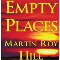 Mystery Novelist Martin Roy Hill Releases Latest Thriller EMPTY PLACES