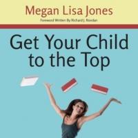 GET YOUR CHILD TO THE TOP by Megan Lisa Jones is Released Video
