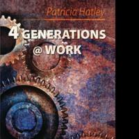New Book '4 Generations @ Work' by Patricia Hatley Covers Creating High Performing Or